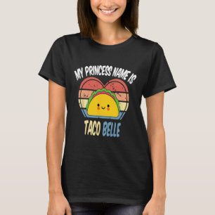 My Princess Name Is Taco Belle Funny Foodie Cinco T-Shirt