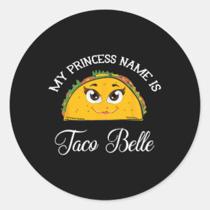 My Princess Name Is Taco Belle - Funny Pun Cinco D Classic Round Sticker