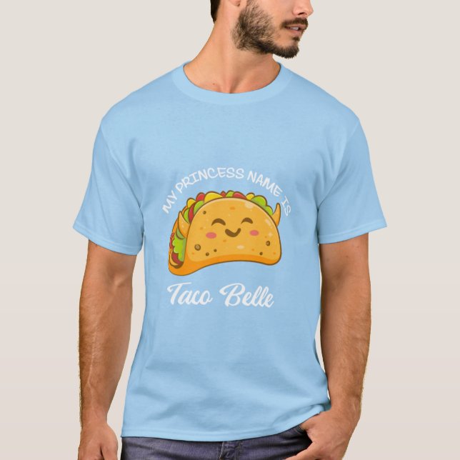 My Princess Name Taco Belle Tacos Funny Cute22 T-Shirt (Front)