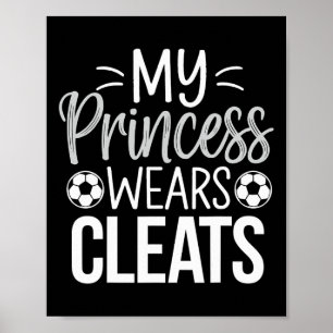 My Princess Wears Cleats Soccer Dad  Poster