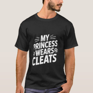 My Princess Wears Cleats Soccer Enthusiast Statet T-Shirt