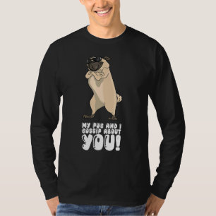 My Pug And I Gossip About You T-Shirt
