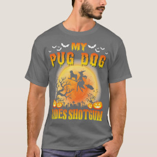 My Pug Dog Rides Shot Happy Halloween Day Dog Moth T-Shirt