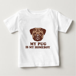 My Pug is my Homeboy Baby T-Shirt