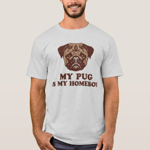 My Pug is my Homeboy T-Shirt