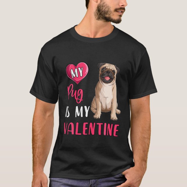 My Pug Is My Valentine Dog Lover Dog Mum Valentine T-Shirt (Front)