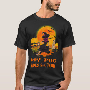 My Pug Rides Shotgun Dog and Witch Funny Halloween T-Shirt