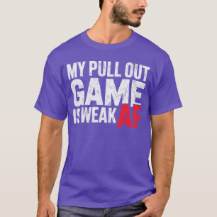 My Pull Game is Weak AF Gamer Jokeee Video Game Ga T-Shirt