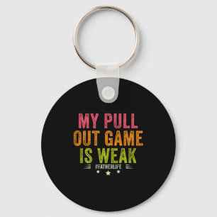 My Pull Out Game Is Weak Funny New Father Dad Gift Key Ring