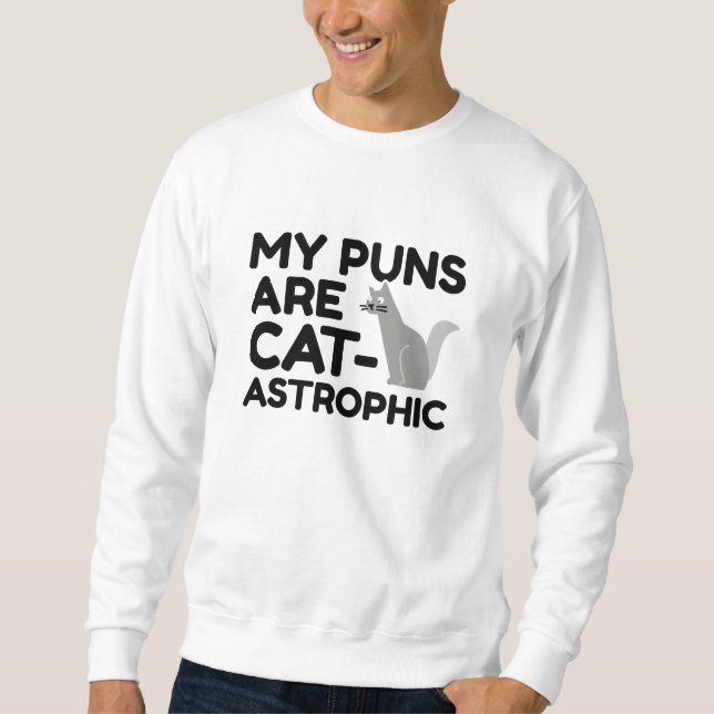 My Puns Are Catastrophic Sweatshirt (Front)