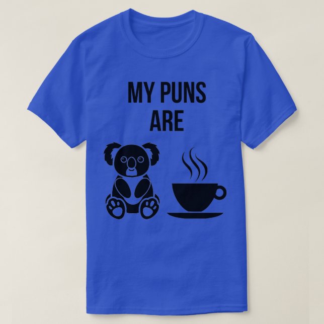 My Puns Are Koala Tea 5 T-Shirt (Design Front)