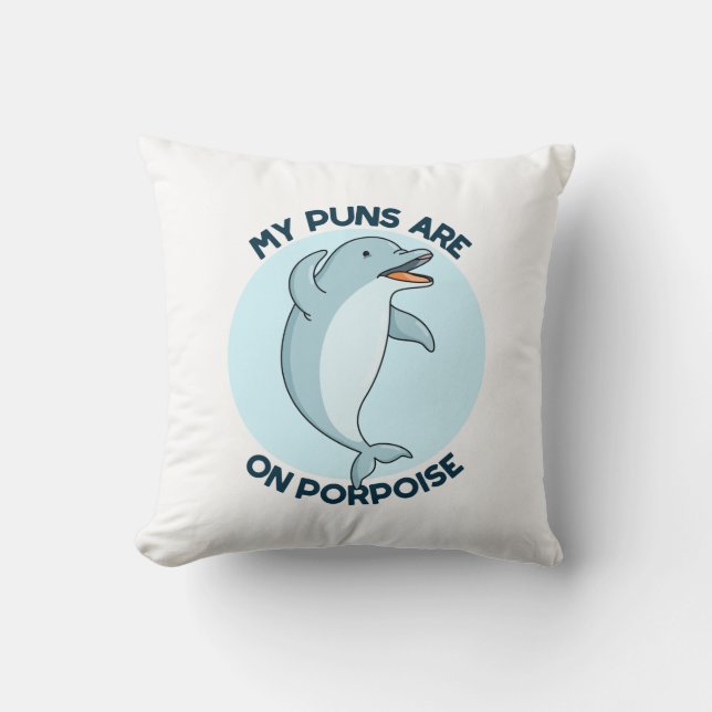 My Puns Are On Porpoise Funny Animal Pun  Cushion (Front)