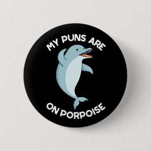 My Puns Are On Porpoise Funny Animal Pun Dark BG 6 Cm Round Badge