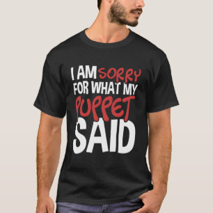 My Puppet Said - Puppeteer Ventriloquist Puppeteer T-Shirt