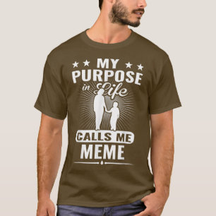 My Purpose In Life Calls Me Meme Grandma Mothers D T-Shirt