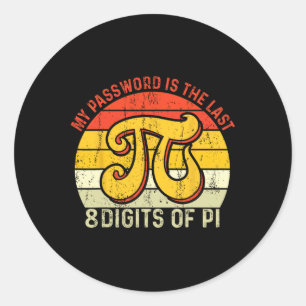 My Pword Is The Last 8 Digits Of Pi  Classic Round Sticker
