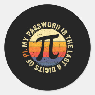 My Pword Is The Last 8 Digits Of Pi Math Lover Pi  Classic Round Sticker