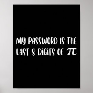 My Pword Is The Last 8 Digits Of Pi Math Pi Day Jo Poster