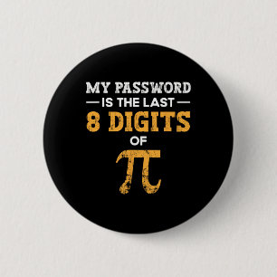 My Pword Is The Last 8 Digits Of Pi Pi Day  6 Cm Round Badge
