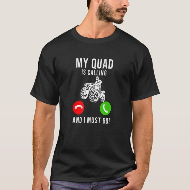 My Quad Is Calling  Offroading Atv  Quad Bike T-Shirt (Front)