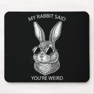 My Rabbit Said You're Weird Gift Pet Owner Animal Mouse Pad
