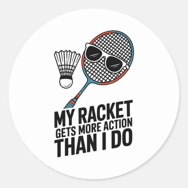My Racket Gets More Action Than I Do Funny Badmint Classic Round Sticker (Front)