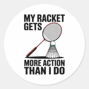 My Racket Gets More Action Than I Do Funny Badmint Classic Round Sticker
