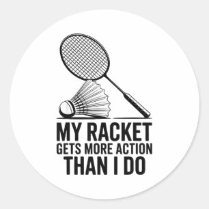My Racket Gets More Action Than I Do Funny Badmint Classic Round Sticker