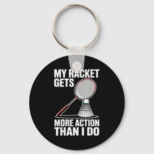 My Racket Gets More Action Than I Do Funny Badmint Key Ring