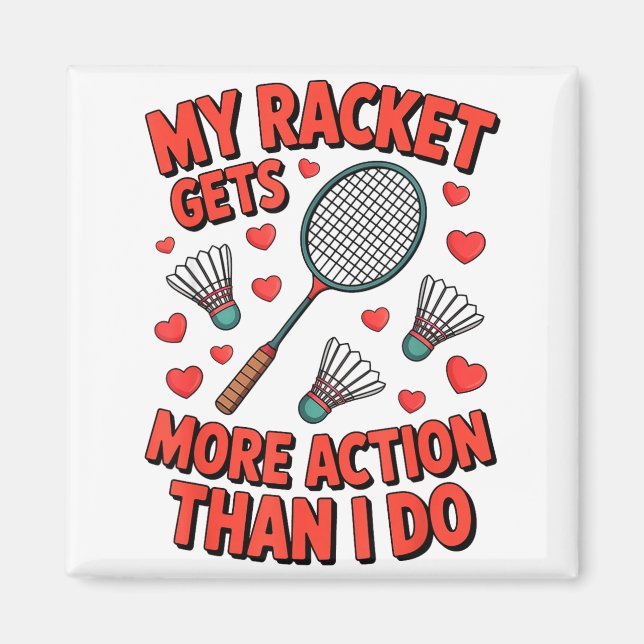 My Racket Gets More Action Than I Do Funny Badmint Magnet (Front)