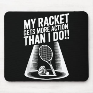 My Racket Gets More Action Than I Do Funny Badmint Mouse Pad