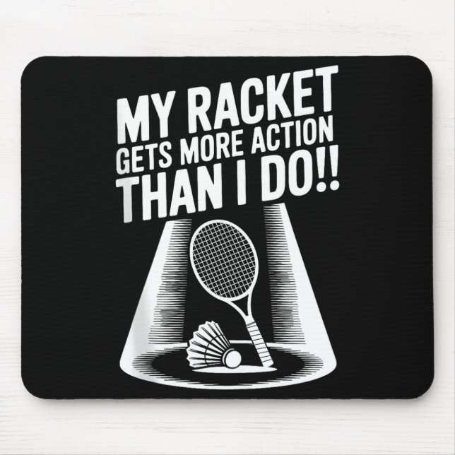 My Racket Gets More Action Than I Do Funny Badmint Mouse Pad (Front)