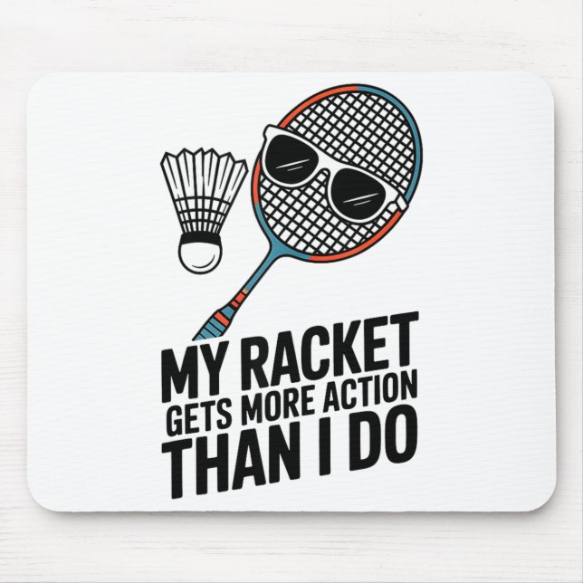 My Racket Gets More Action Than I Do Funny Badmint Mouse Pad (Front)