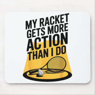 My Racket Gets More Action Than I Do Funny Badmint Mouse Pad