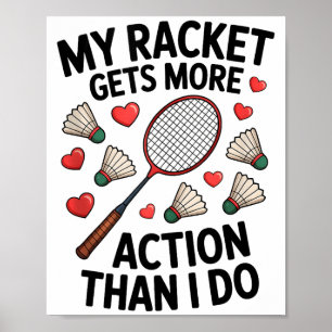 My Racket Gets More Action Than I Do Funny Badmint Poster