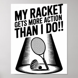 My Racket Gets More Action Than I Do Funny Badmint Poster