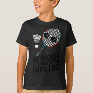 My Racket Gets More Action Than I Do Funny Badmint T-Shirt