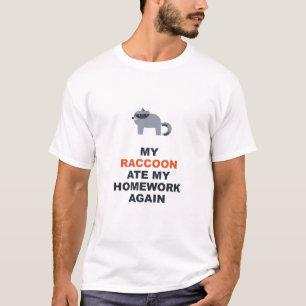 My Racoon Ate My Homework Again T-Shirt