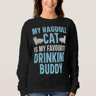 My Ragdoll Cat Is My Favourite Drinking Buddy Kitt Sweatshirt