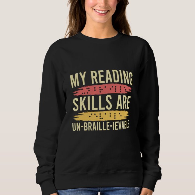 My Reading Skills Are Un Braille Ievable Blind Peo Sweatshirt (Front)