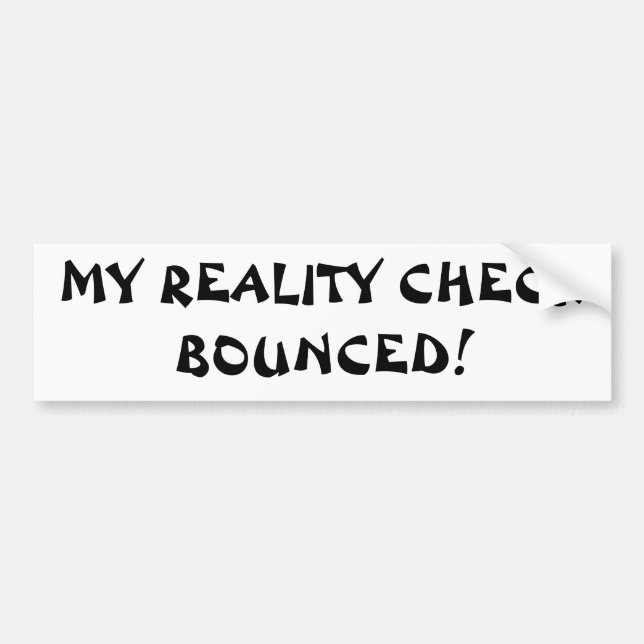 mY rEALITY cHECK bOUNCED Bumper Sticker (Front)
