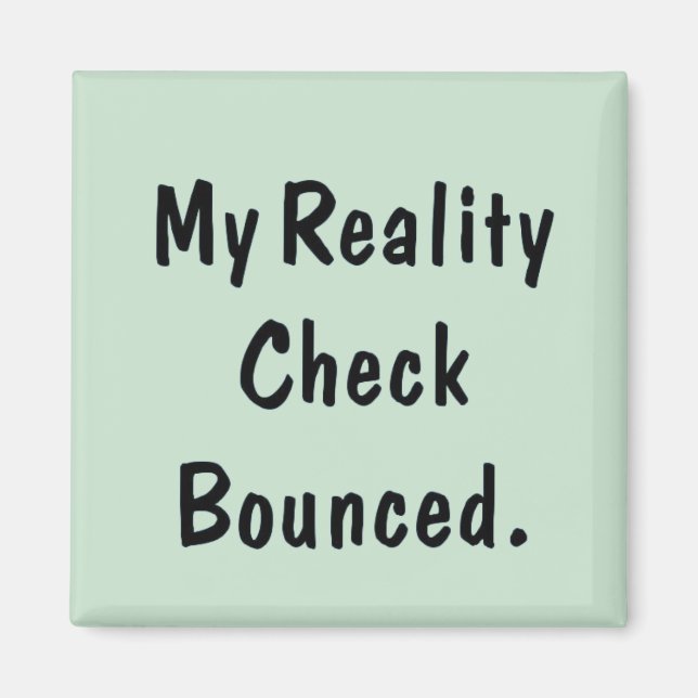 My reality check bounced magnet (Front)