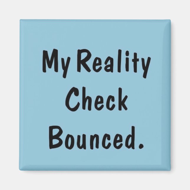 My reality check bounced magnet (Front)