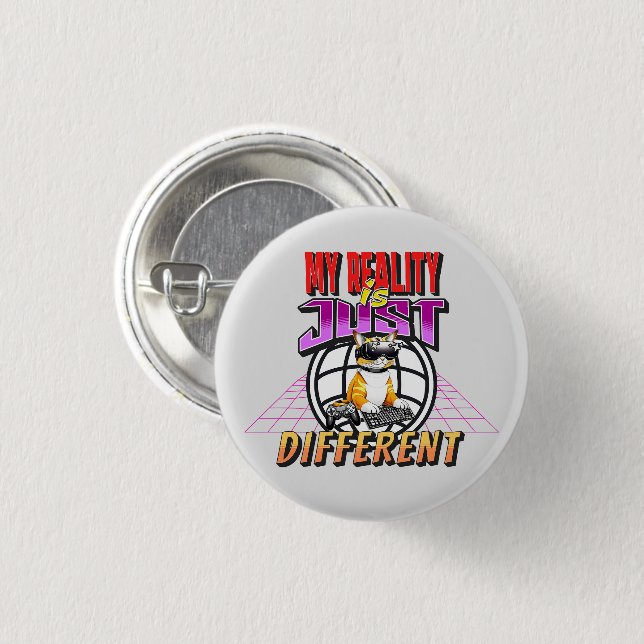 MY REALITY IS JUST DIFFERENT! 3 CM ROUND BADGE (Front & Back)