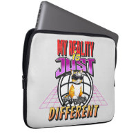 MY REALITY IS JUST DIFFERENT!