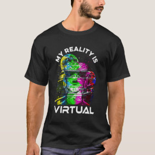 My Reality Is Virtual Vr Virtual Reality Gaming Vi T-Shirt