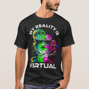 My Reality Is Virtual VR Virtual Reality Gaming Vi T-Shirt