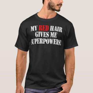 My Red Hair Give Me Superpower Funny Sayings Women T-Shirt