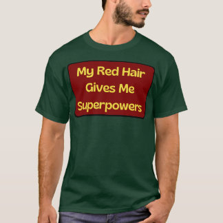 My Red Hair Gives Me Superpowers 3 T-Shirt