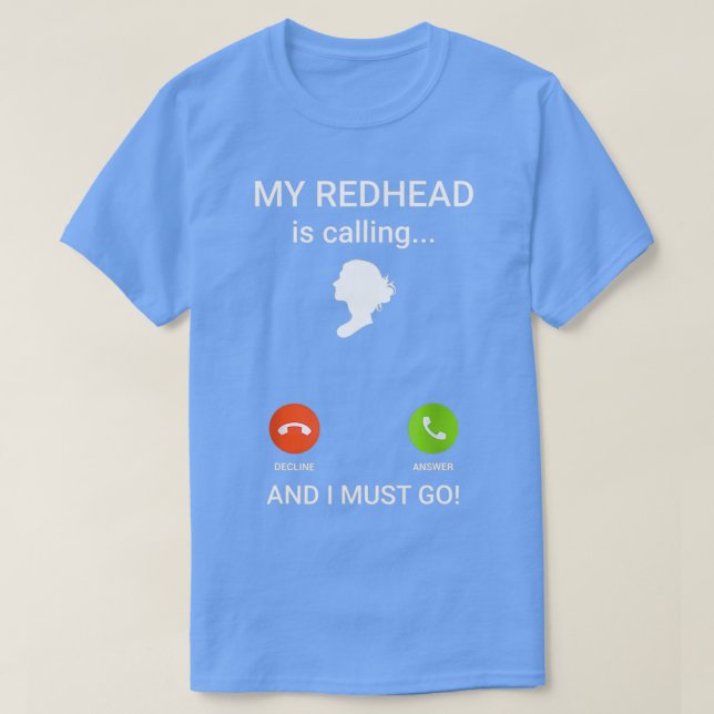 My redhead is calling and I must go 2 T-Shirt (Design Front)